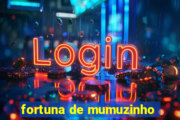 fortuna de mumuzinho